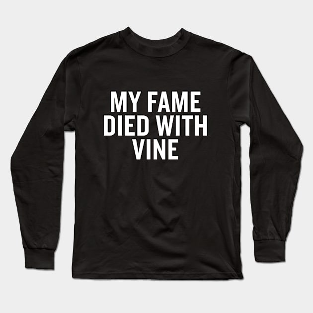 My Fame Died With Vine Long Sleeve T-Shirt by slogantees